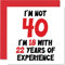 Geburtstagskarte zum 40. Geburtstag für Frauen und Männer – Nicht 40 I'm 18 With 22 Years Experience – Lustige Geburtstagskarte für Mutter, Vater, Bruder, Schwester, beste Freundin, 145 mm x 145 mm
