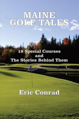 Maine Golf Tales: 18 Special Courses and the Stories Behind Them
