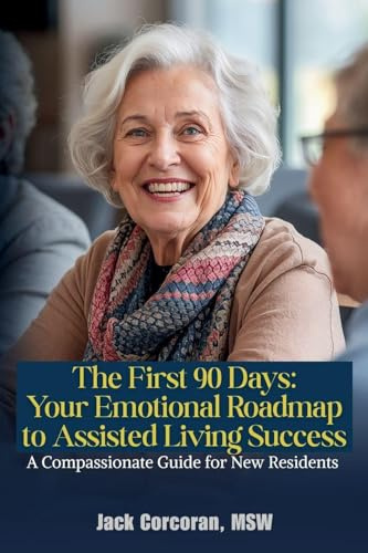 The First 90 Days: Your Emotional Roadmap to Assisted Living Success