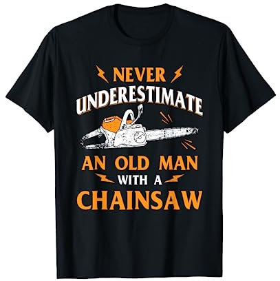 Never Underestimate An Old Man Lumberjack Chainsaw & Logger T-Shirt