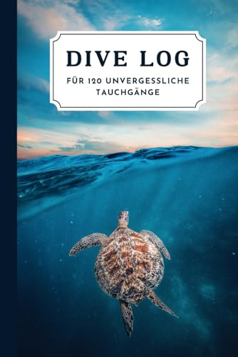 Dive Log: Halte in nur 5 Minuten deine Fortschritte und Erinnerungen fest und optimiere deine Tauchgänge | Dein Taucher Logbuch für 120 unvergessliche Tauchgänge