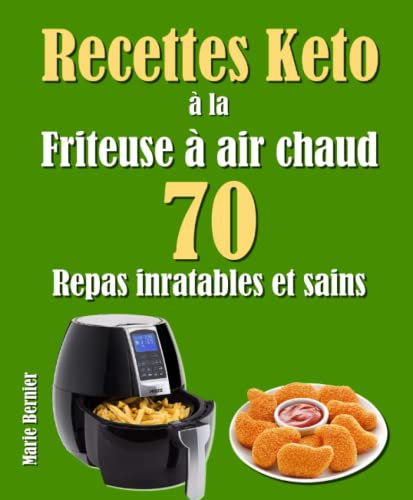 Recettes Keto à la Friteuse à air chaud: 70 Repas inratables et sains