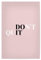 artboxONE Poster 45x30 cm Motivation & Sprüche Typografie Don´t Quit - Bild rosa ehrgreiz glaube