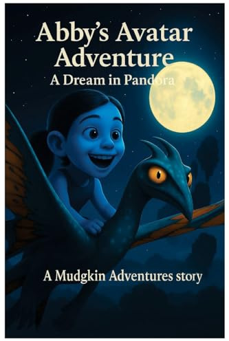 Mudgkin Adventures Presents Abby's Avatar Adventure A Dream in Pandora