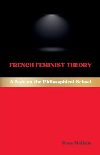 French Feminist Theory: A Note on the Philosophical School (Western Philosophical Schools, Band 22)