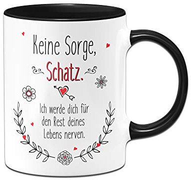 Tassenbrennerei Tasse Keine Sorge Schatz Ich werde Dich für den Rest deines Lebens Nerven Ich Liebe Dich Geschenk für Freundin, Freund (Schwarz)