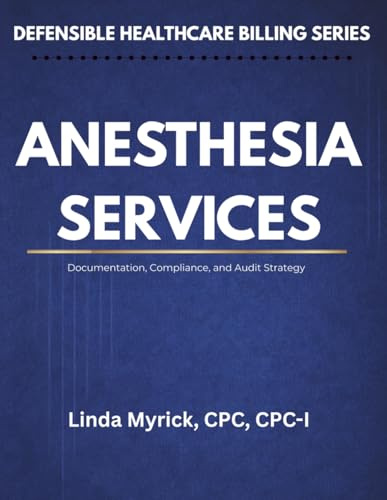 Defensible Healthcare Billing: Anesthesia Services: Documentation, Compliance, and Audit Strategy for Anesthesia (Defensible Healthcare Billing Series)