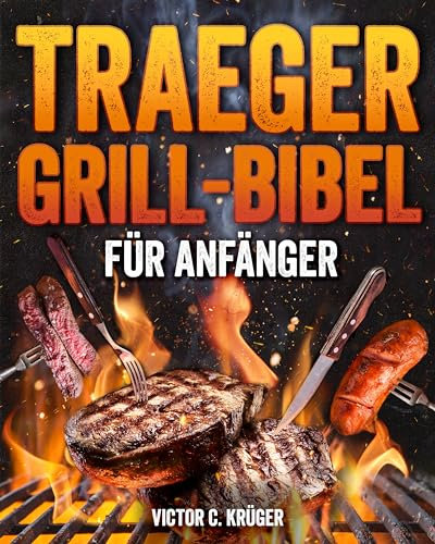Traeger Grill-Bibel für Anfänger: 2000 Tage lang Einfache und Erschwingliche Traeger-Rezepte, um in Kürzester Zeit ein Grillmeister zu Werden | Alle Tipps und Tricks vom Experten