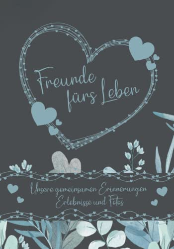 Erinnerungsbuch - Freunde fürs Leben - Ein Erinnerungsalbum zum Ausfüllen und verschenken: Ein einzigartiges, originelles und persönliches Geschenk für deine beste Freundin oder deinen besten Freund