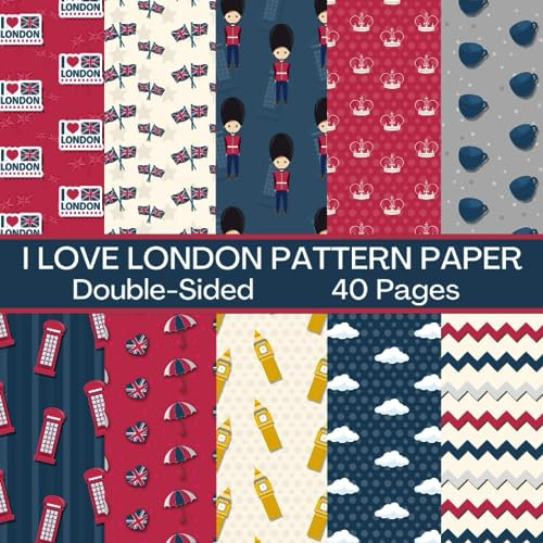 I Love London Scrapbook Paper 40 Pages 20 Sheets: London Pattern Paper: Double Sided for Scrapbooking, Card Making, Origami, DIY and More