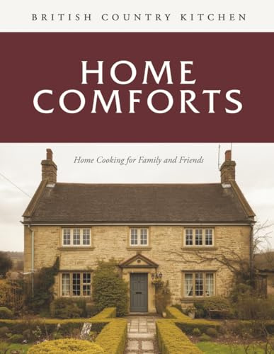 British Country Kitchen: Home Comforts: Home Cooking for Family and Friends (British Country Kitchen Cookbook Series, Band 3)