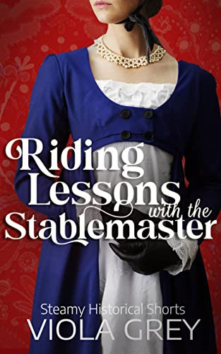 Riding Lessons with the Stablemaster: An Erotic Liaisons Story: Book 1 (Erotic Liaisons: Steamy Regency Short Reads) (English Edition)