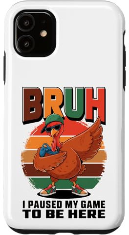 iPhone 11 Bruh I Paused My Game to Be Here Funny Gamer Thanksgiving Case