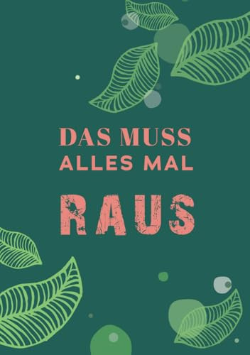 Das muss mal Alles raus – Tagebuch für Genervte zum Auskotzen, Journal und Notizen zur Selbstfindung & Achtsamkeit (mit Feldern zum Ausfüllen, 120 Seiten, A5)
