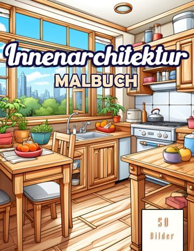 Innenarchitektur Malbuch für Erwachsene: 50 schöne Malvorlagen für Innenraumdekoration: Zeichnungen von Schlafzimmern, Küchen und Wohnzimmern für ... und Raumideen zum Ausmalen und Entspannen.