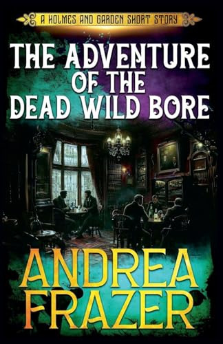 The Adventure of the Dead Wild Bore (Holmes and Garden Mysteries, Band 5)