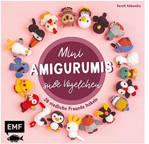 Mini-Amigurumis – Süße Vögelchen: 25 niedliche Freunde häkeln