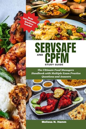 ServSafe and CPFM Study Guide: The Ultimate Food Managers Handbook with Multiple Exam Practice Questions and Answers