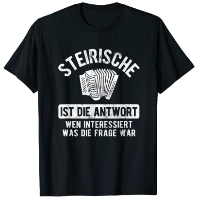 Steirische Ist Die Antwort Steirische Harmonika Akkordeon T-Shirt