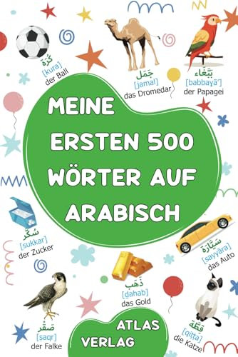 Meine Ersten 500 Wörter auf Arabisch: Zweisprachiges Deutsch-Arabisch Bilderwörterbuch, 500 häufigste Wörter, Arabisch lernen für Kinder, Jugendliche ... uns die arabische Sprache lernen., Band 2)