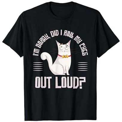 I'm Sorry Did I Roll My Eyes Out Loud? Verärgerte Katze T-Shirt