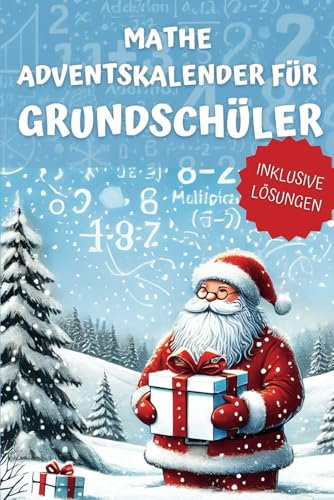 Mathe Adventskalender für Grundschüler: Die Weihnachts-Mathe-Challenge mit täglichem Aha-Effekt für Kinder – Spielerisch Mathe lernen unterm Weihnachtsbaum