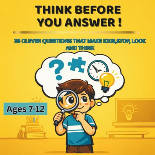 Think Before You Answer!: 35 Clever Questions That Help Kids Listen, Think, and Reason