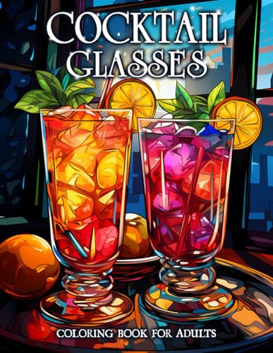 Cocktail Glasses Coloring Book for Adults: A Stress-Relieving Adult Coloring Book for Women and Men