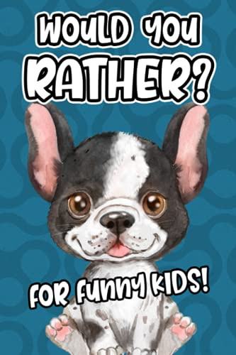 Would You Rather? For Funny Kids!: The Hilarious Game Book For 6-12 Year Old Kids!