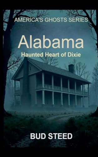Alabama: Haunted Heart of Dixie (America's Ghosts, Band 2)
