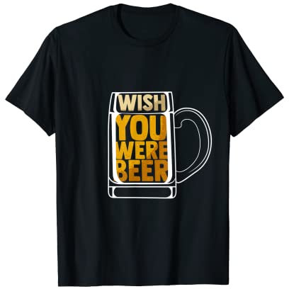 Wish You Were Beer Mug Craft Beer Lover Drinkers Beer Makers T-Shirt
