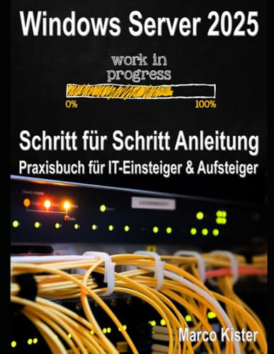 Windows Server 2025: Schritt für Schritt für IT Einsteiger & Aufsteiger