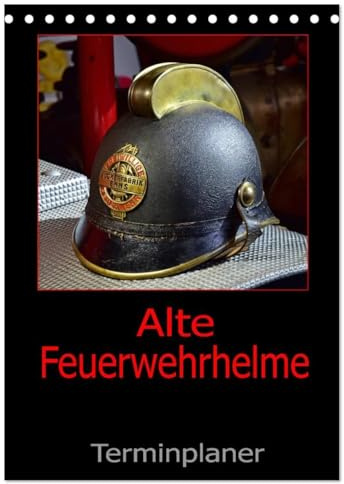 Alte Feuerwehrhelme - Terminplaner (Tischkalender 2026 DIN A5 hoch), CALVENDO Monatskalender: Der Feuerwehrplaner, damit nichts anbrennt. (CALVENDO Mobilitaet)