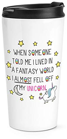 Unicorn When Someone Told Me I Lived in A Fantasy World Travel Mug Cup