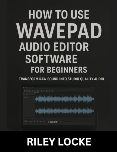 How to Use WavePad Audio Editor Software for Beginners: Transform Raw Sound into Studio Quality Audio