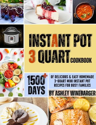 Instant Pot 3 Quart Cookbook: 1500+ Days of Delicious & Easy Homemade 3-Quart Mini Instant Pot Recipes for Busy Families