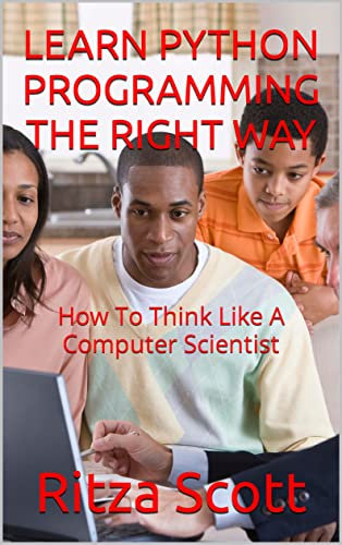 LEARN PYTHON PROGRAMMING THE RIGHT WAY: How To Think Like A Computer Scientist (English Edition)