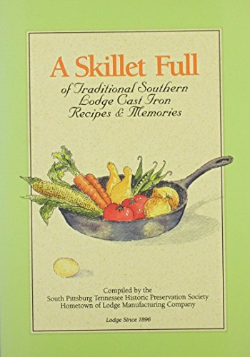 Lodge A Skillet Full of Traditional Southern Lodge Cast Iron Recipes and Memories Cookbook