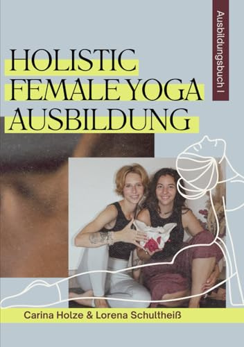 Holistic Female Yoga Ausbildung: 230 Stunden für Körper, Geist und Seele