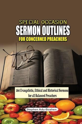 Special Occasion Sermon Outlines for Concerned Preachers: 160 Evangelistic, Ethical and Historical Sermons for All Balanced Preachers