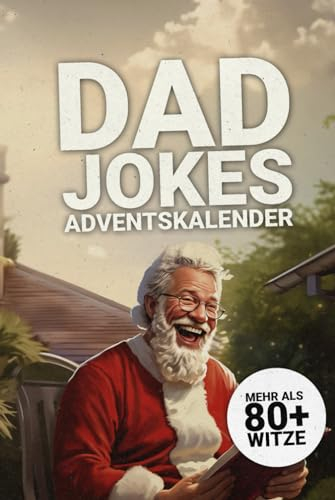 Dad Jokes Adventskalender Mehr als 80+ Witze: 24 Tage Flachwitze, Wortspiele und Kalauer im Dad Joke Adventskalender I Perfektes Männergeschenk für festliche Lacher