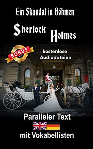 Ein Skandal in Böhmen: Ein Sherlock Holmes Abenteuer - A1 A2 Zweisprachig Deutsch Englisch - Mit nebeneinander angeordneten Übersetzung - Paralleler ... Buch (Die Abenteuer des Sherlock Holmes)