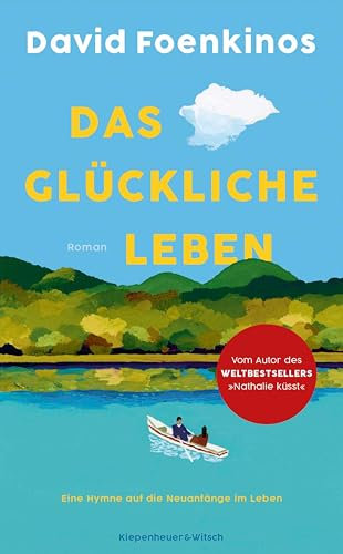 Das glückliche Leben: Roman | Eine Hymne auf die Neuanfänge im Leben - der große Bestseller aus Frankreich
