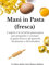 Mani in pasta (fresca): I segreti e le tecniche passo passo per preparare e cucinare la pasta fresca e gli gnocchi facilmente e divertendosi
