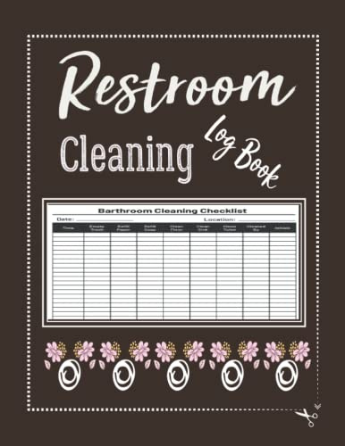 Restroom Cleaning Log Book: Restroom and Bathroom Cleaning Log Book Checklist - restroom cleaning equipment | bathroom cleaning log sheet(Cleaning Log book)