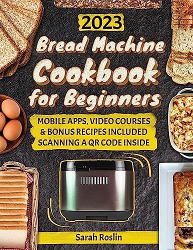 Bread Machine Cookbook for Beginners: Unveil the Ancient Art of Bread Making through Delicious and Easy Recipes with the Magic of Your Baking Assistant [II EDITION] (Kitchen Appliance Cookbooks 5)