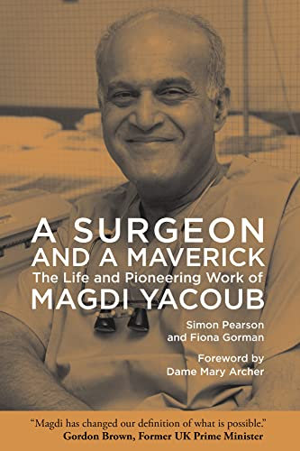 A Surgeon and a Maverick: The Life and Pioneering Work of Magdi Yacoub (English Edition)