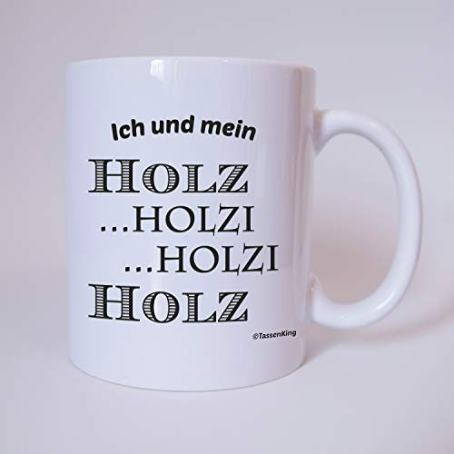 Tasse ' ich und mein Holz - holzi holzi - Holz ' tasse, Kaffeetasse mit Motiv, Bürotasse, bedruckte Tasse mit Sprüchen oder...