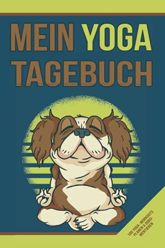 Mein Yoga Tagebuch: Trainingstagebuch zum Eintragen von Workouts und Yogaübungen - Fitnessplaner und Achsamkeitsjournal