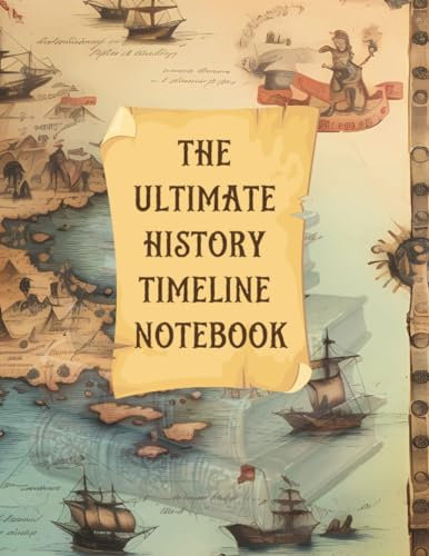 The Ultimate History Timeline Notebook: Blank Pages from 5000 BC to AD 2024, Perfect for Homeschooling and Documenting the Book of Centuries